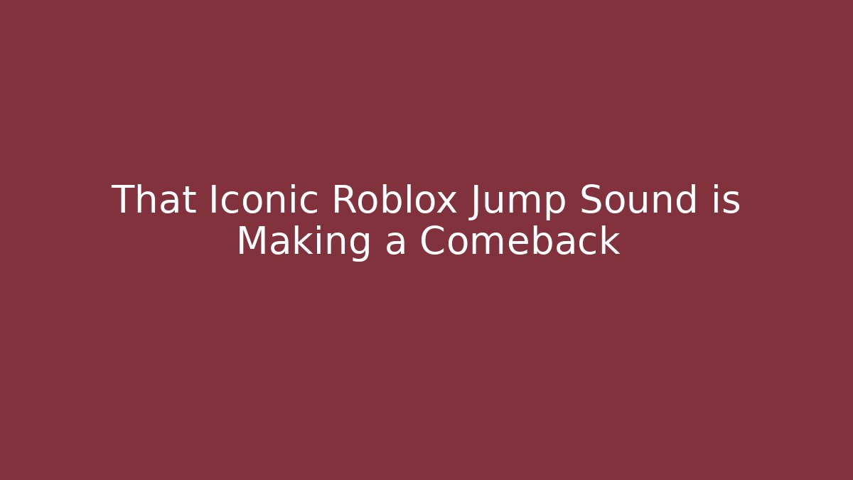 That Iconic Roblox Jump Sound is Making a Comeback - Create More Assets