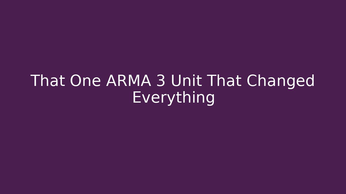 That One ARMA 3 Unit That Changed Everything - Create More Assets