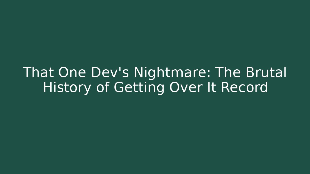 That One Dev's Nightmare: The Brutal History of Getting Over It Record