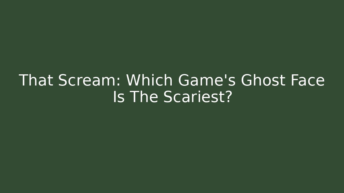 That Scream: Which Game's Ghost Face Is The Scariest? - Create More Assets