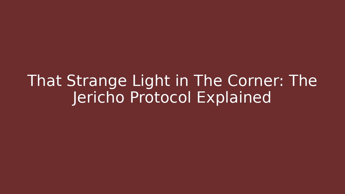 That Strange Light in The Corner: The Jericho Protocol Explained - Create More Assets