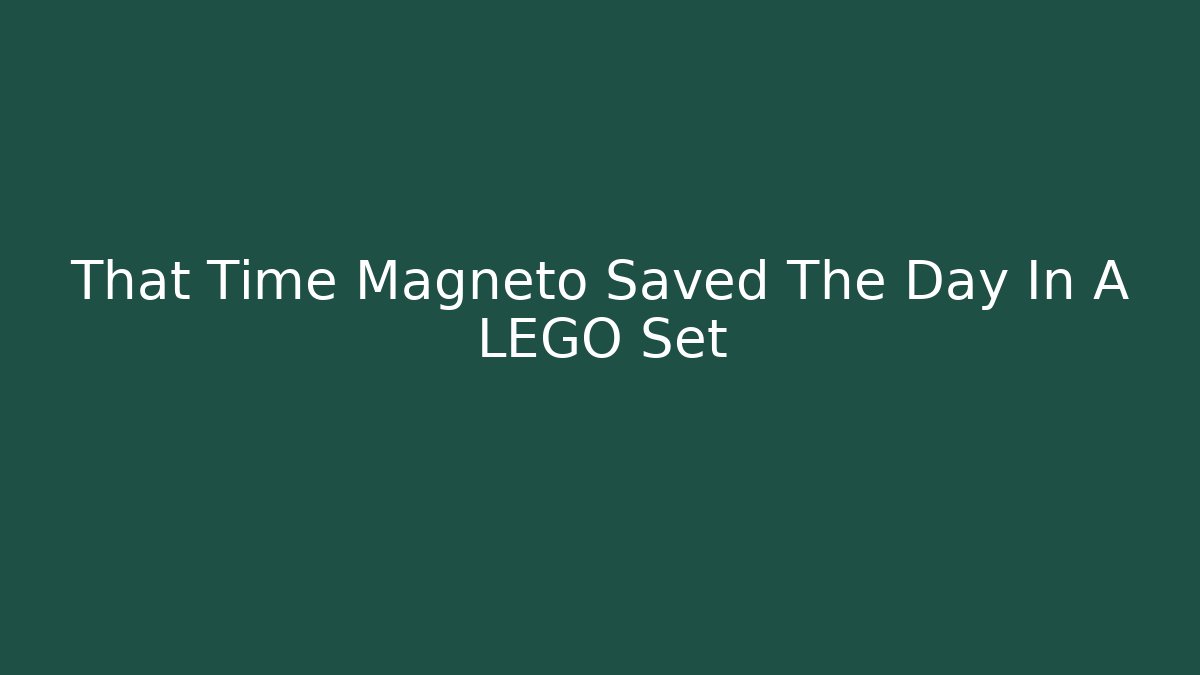 That Time Magneto Saved The Day In A LEGO Set