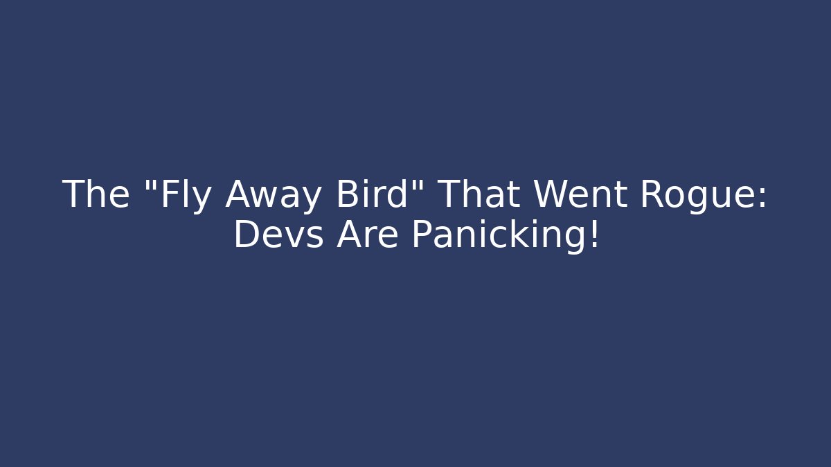 The "Fly Away Bird" That Went Rogue: Devs Are Panicking! - Create More Assets