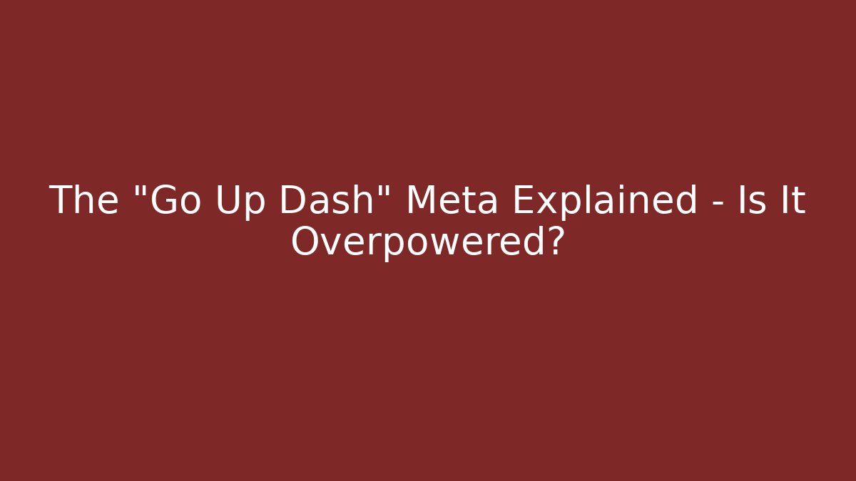 The "Go Up Dash" Meta Explained – Is It Overpowered? - Create More Assets