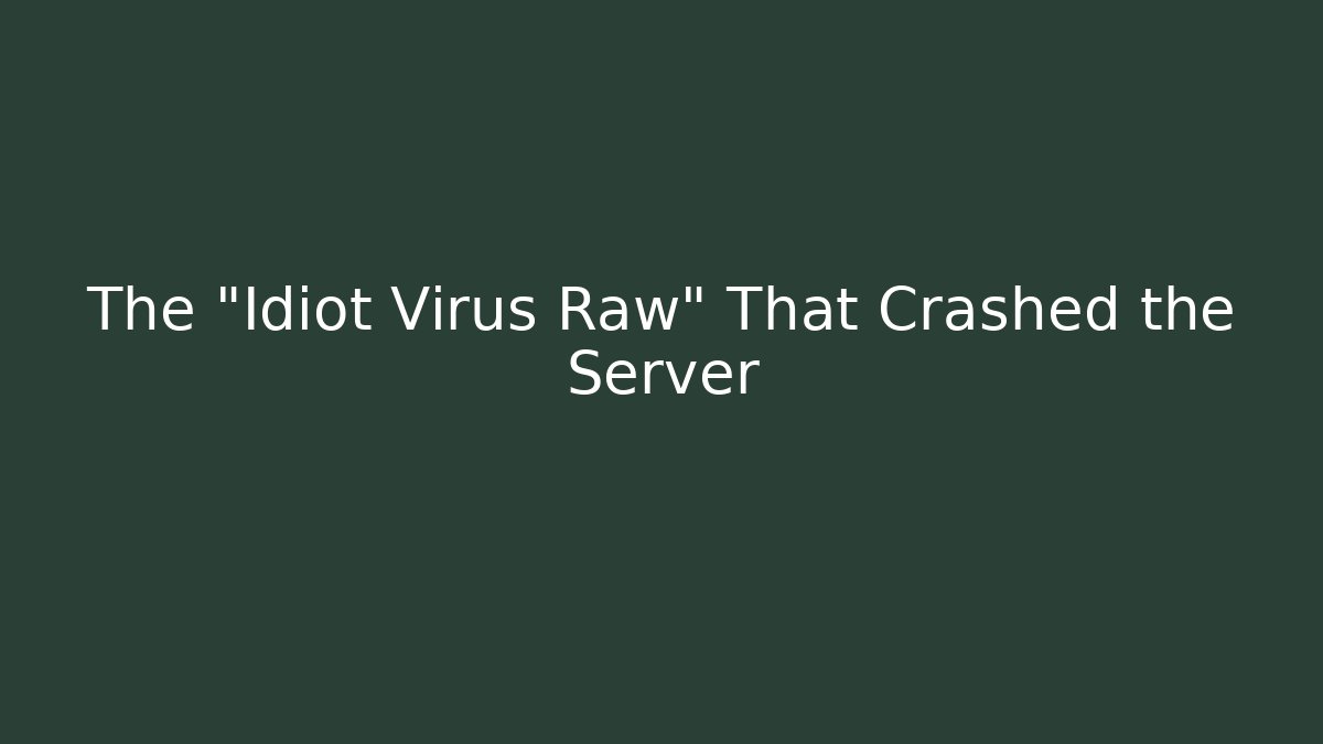 The "Idiot Virus Raw" That Crashed the Server - Create More Assets