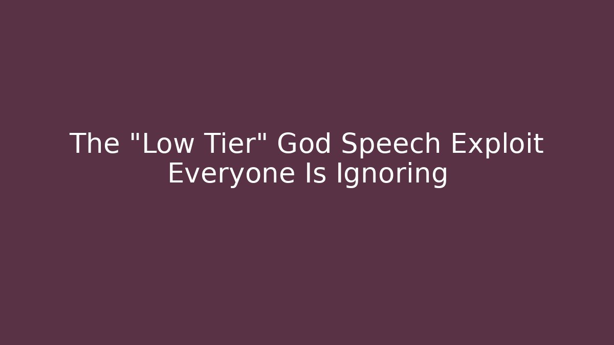 The "Low Tier" God Speech Exploit Everyone Is Ignoring