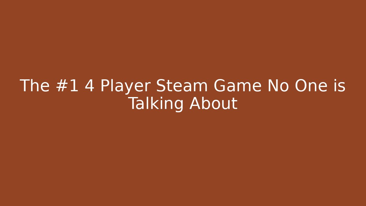 The #1 4 Player Steam Game No One is Talking About