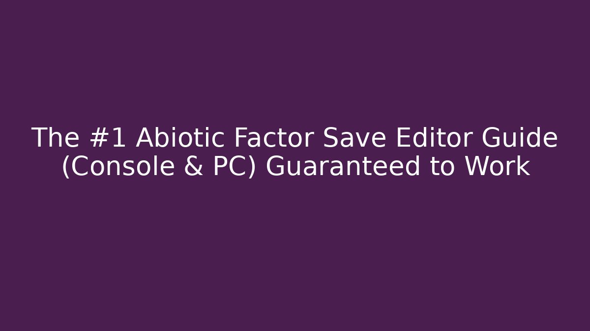 The #1 Abiotic Factor Save Editor Guide (Console & PC) Guaranteed to Work
