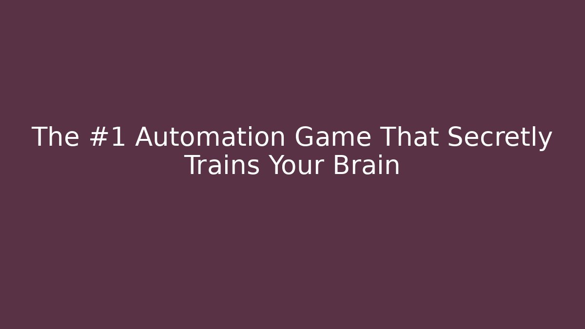The #1 Automation Game That Secretly Trains Your Brain