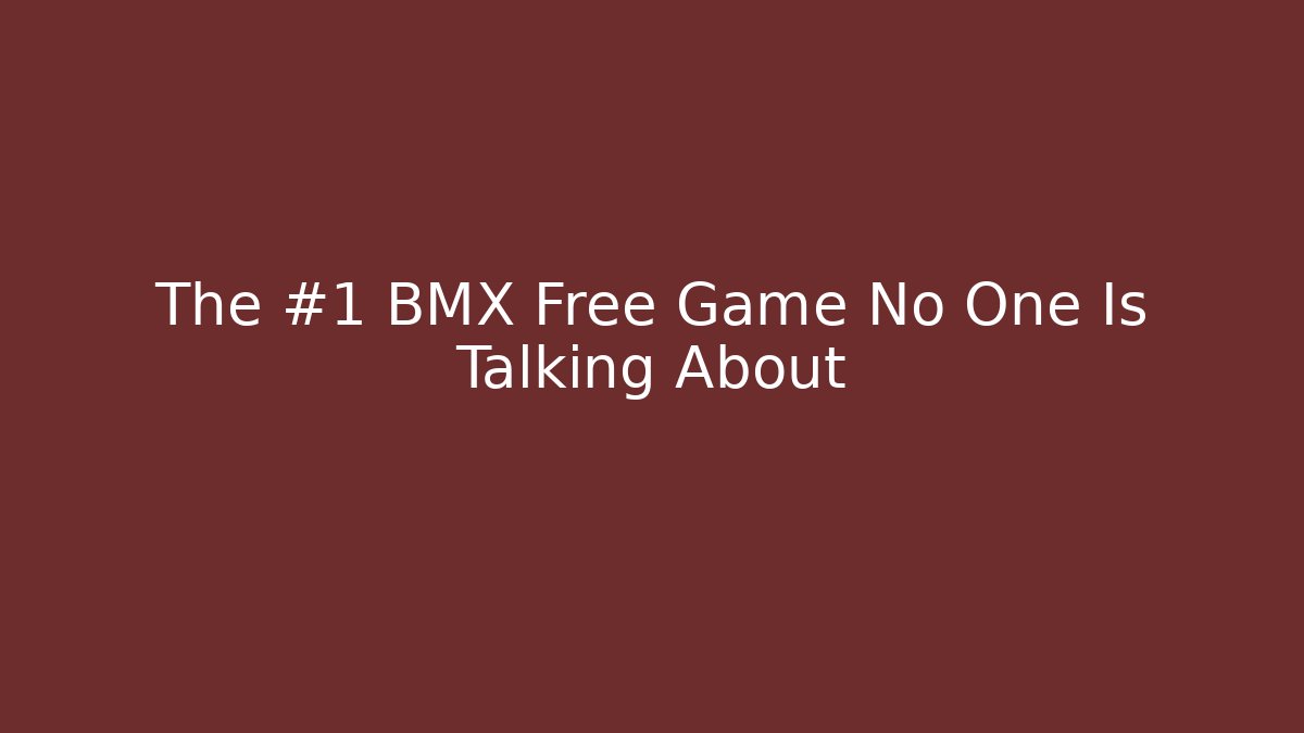 The #1 BMX Free Game No One Is Talking About - Create More Assets