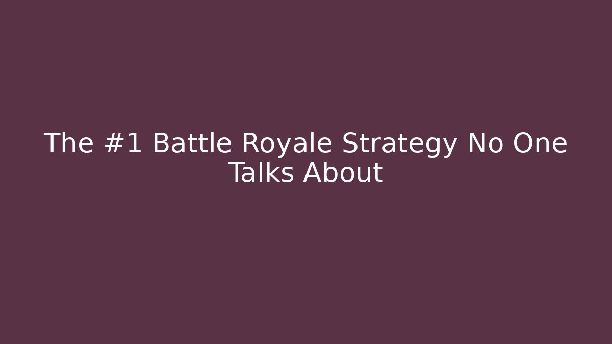 The #1 Battle Royale Strategy No One Talks About