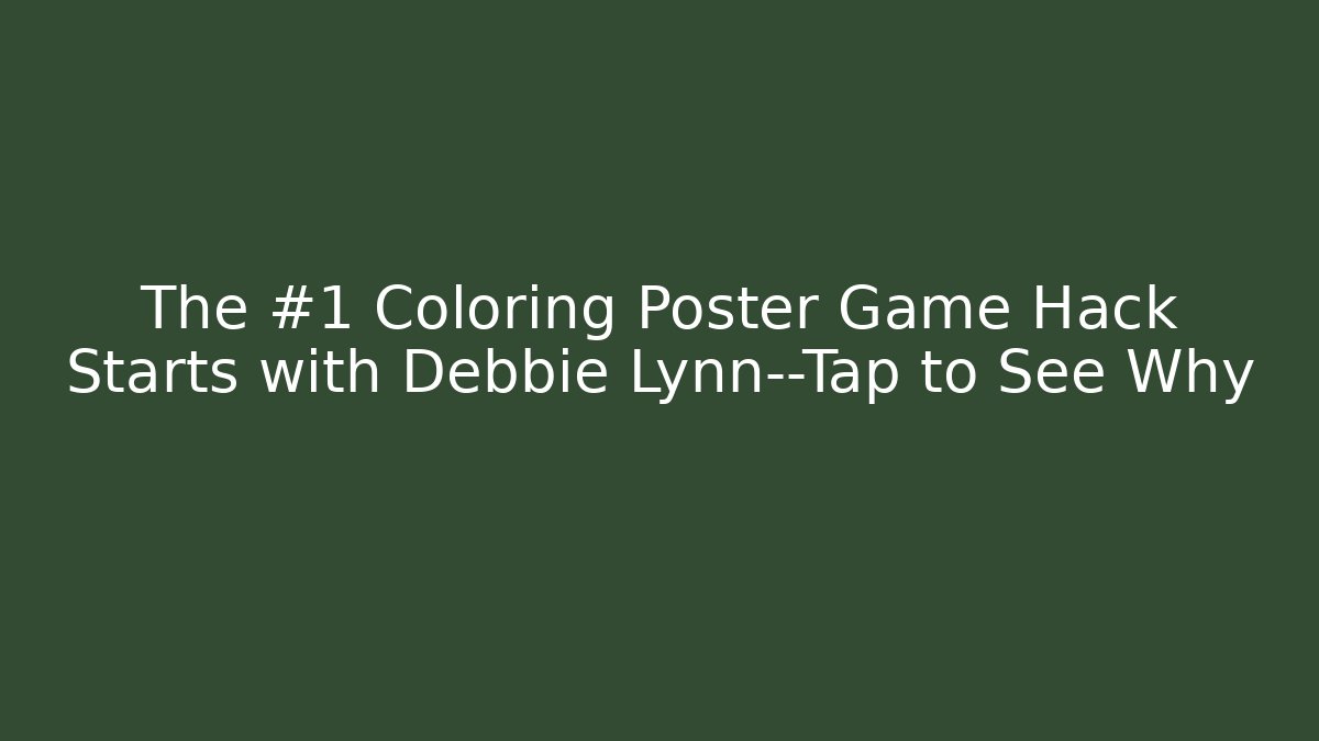 The #1 Coloring Poster Game Hack Starts with Debbie Lynn—Tap to See Why