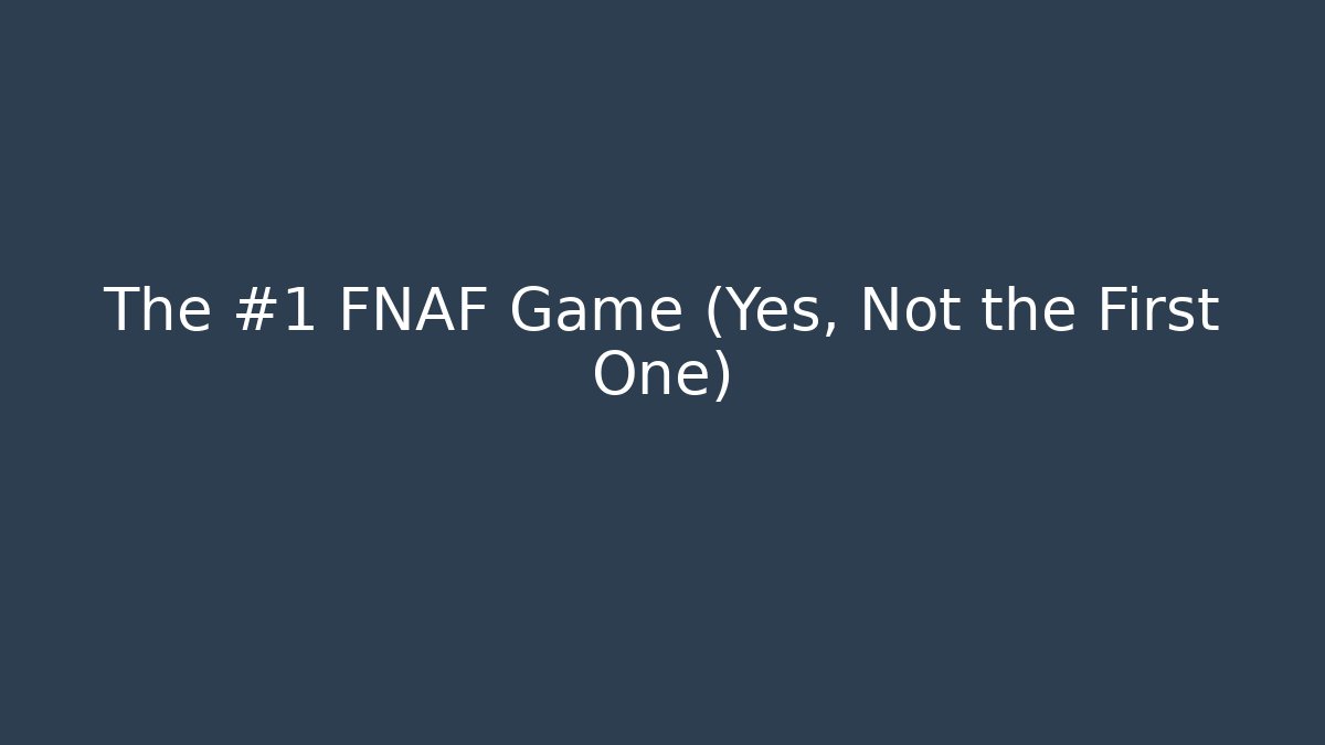 The #1 FNAF Game (Yes, Not the First One) - Create More Assets