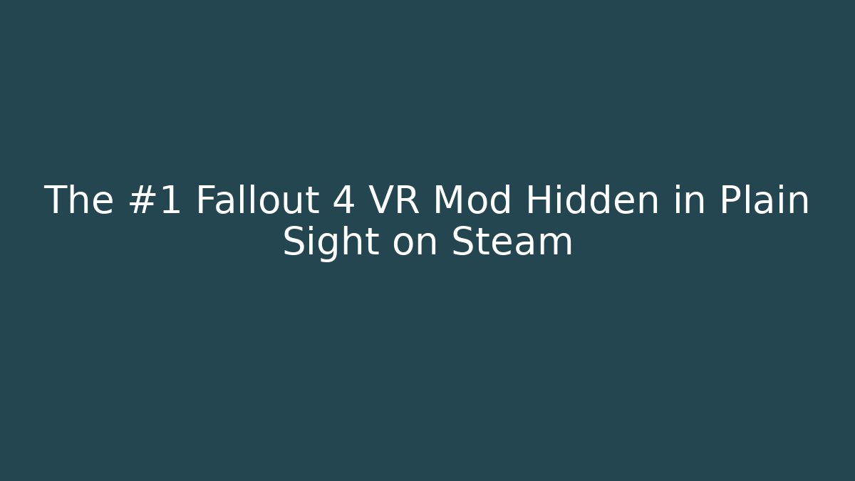 The #1 Fallout 4 VR Mod Hidden in Plain Sight on Steam