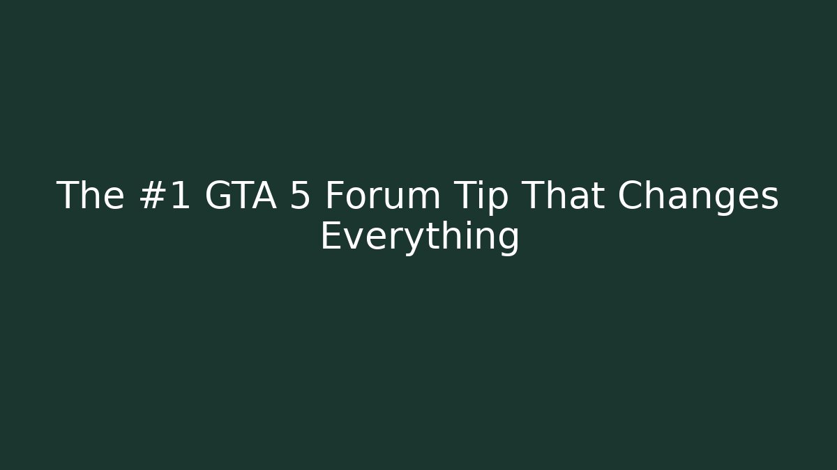 The #1 GTA 5 Forum Tip That Changes Everything - Create More Assets