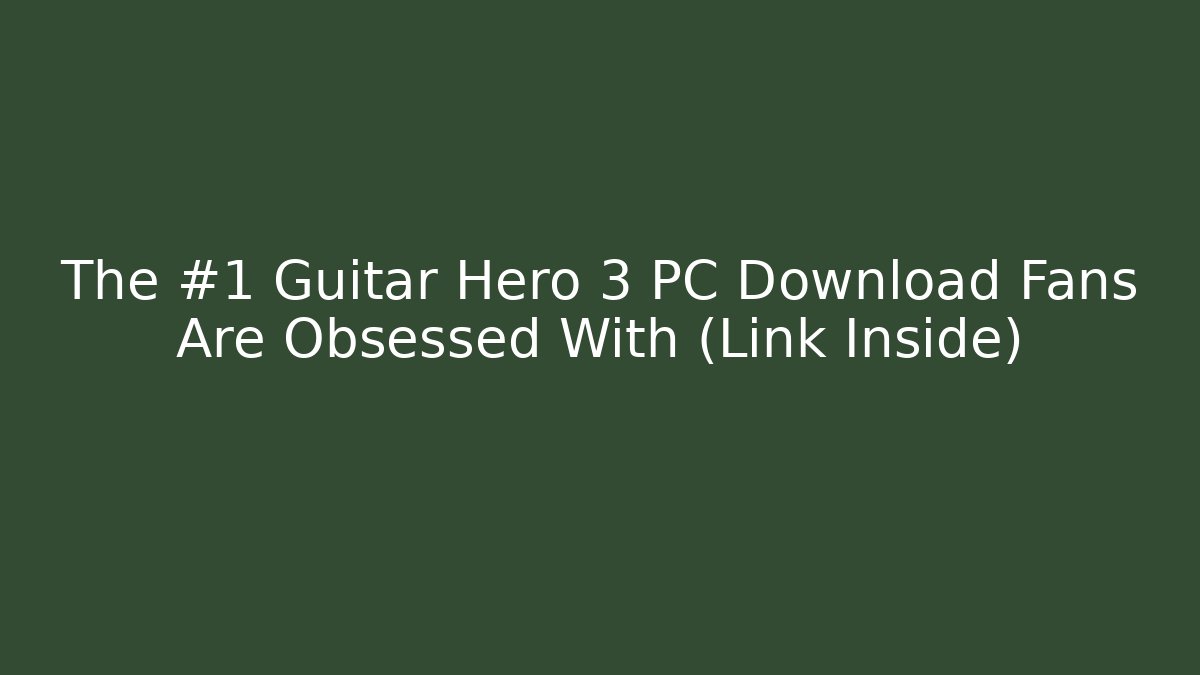 The #1 Guitar Hero 3 PC Download Fans Are Obsessed With (Link Inside)