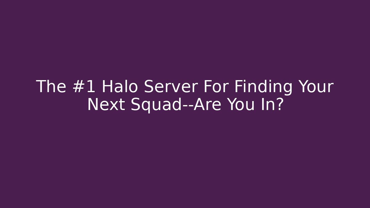 The #1 Halo Server For Finding Your Next Squad—Are You In?