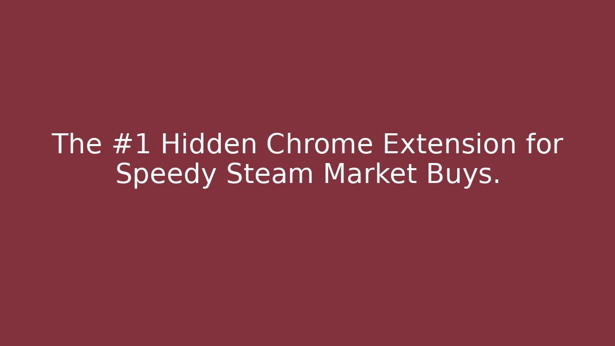 The #1 Hidden Chrome Extension for Speedy Steam Market Buys.