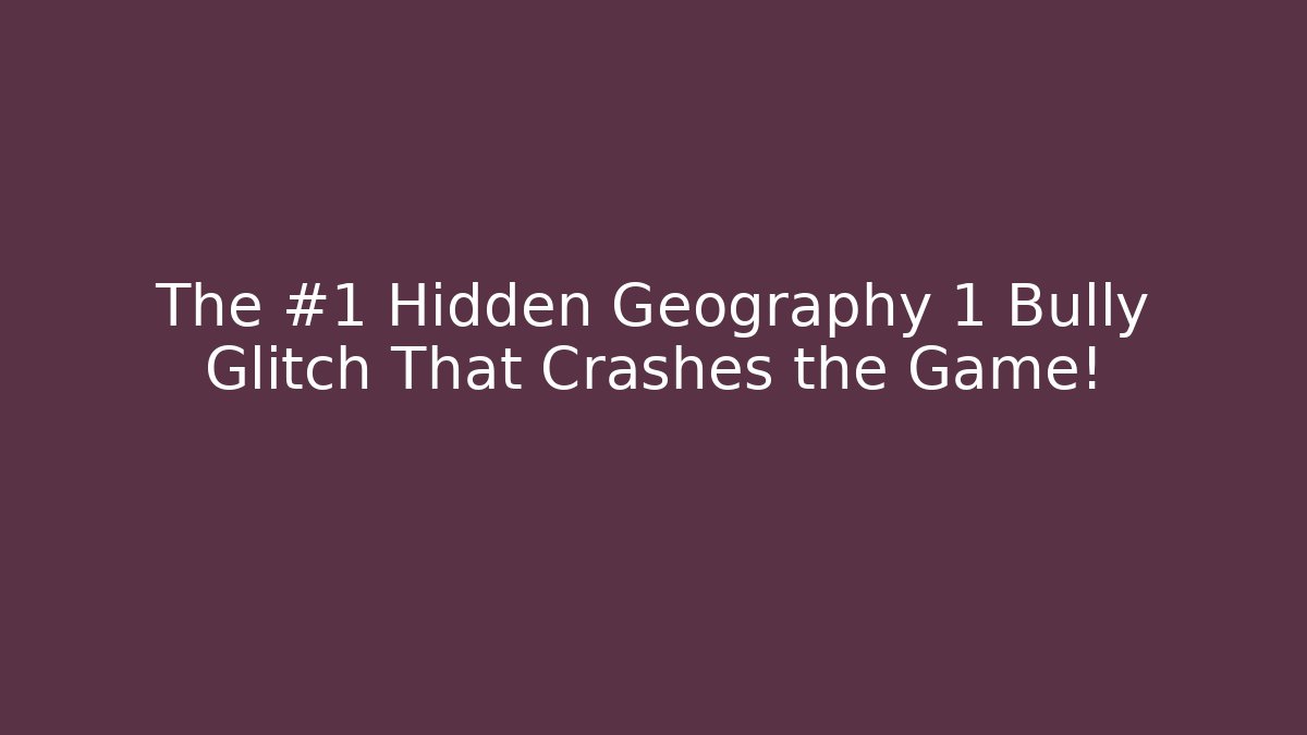The #1 Hidden Geography 1 Bully Glitch That Crashes the Game!