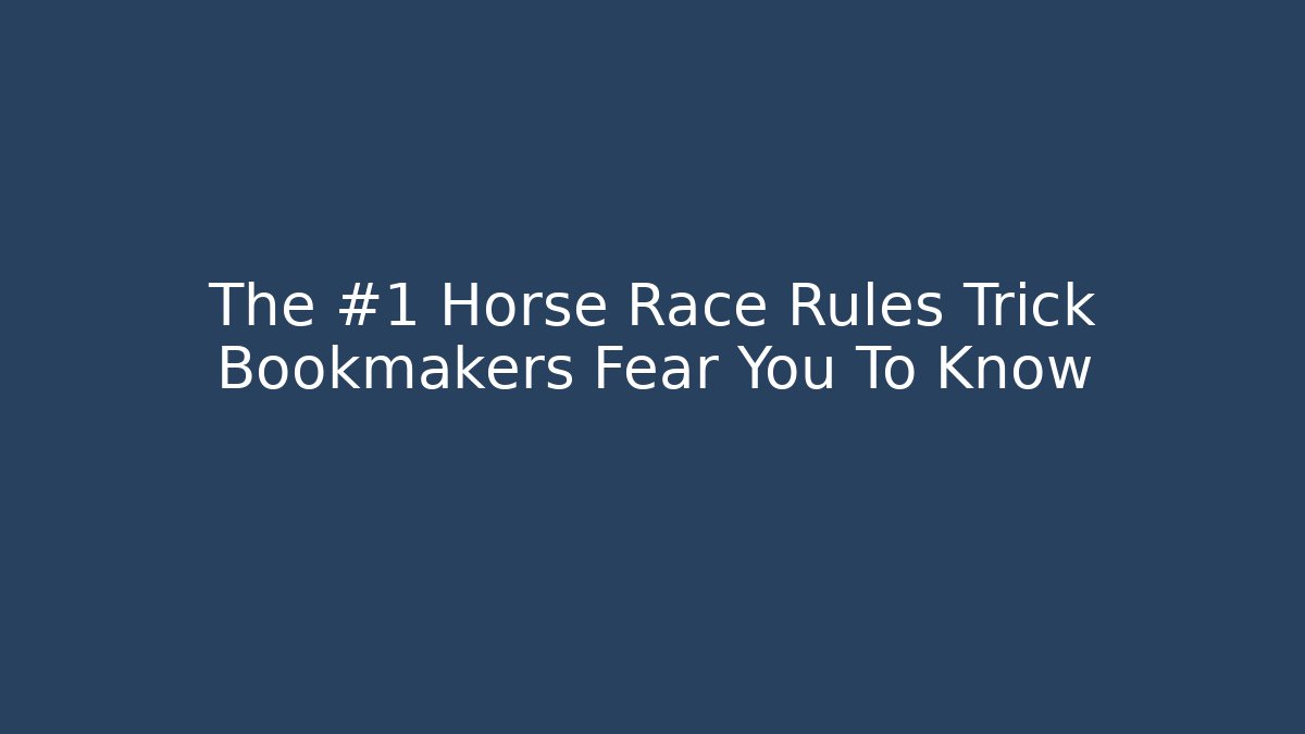 The #1 Horse Race Rules Trick Bookmakers Fear You To Know