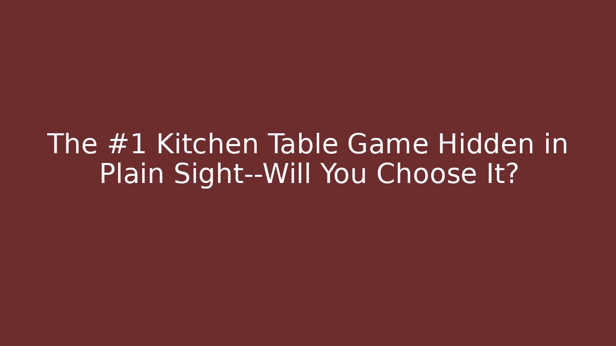The #1 Kitchen Table Game Hidden in Plain Sight—Will You Choose It?