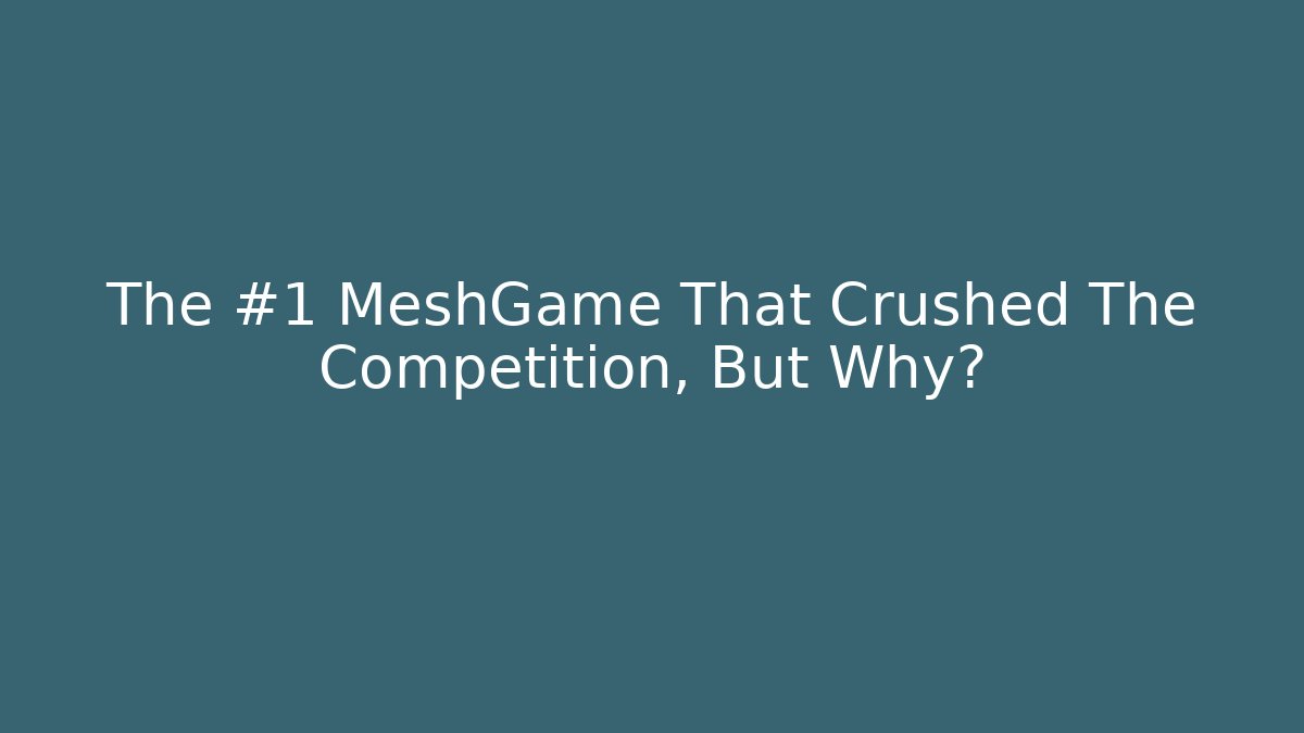 The #1 MeshGame That Crushed The Competition, But Why?