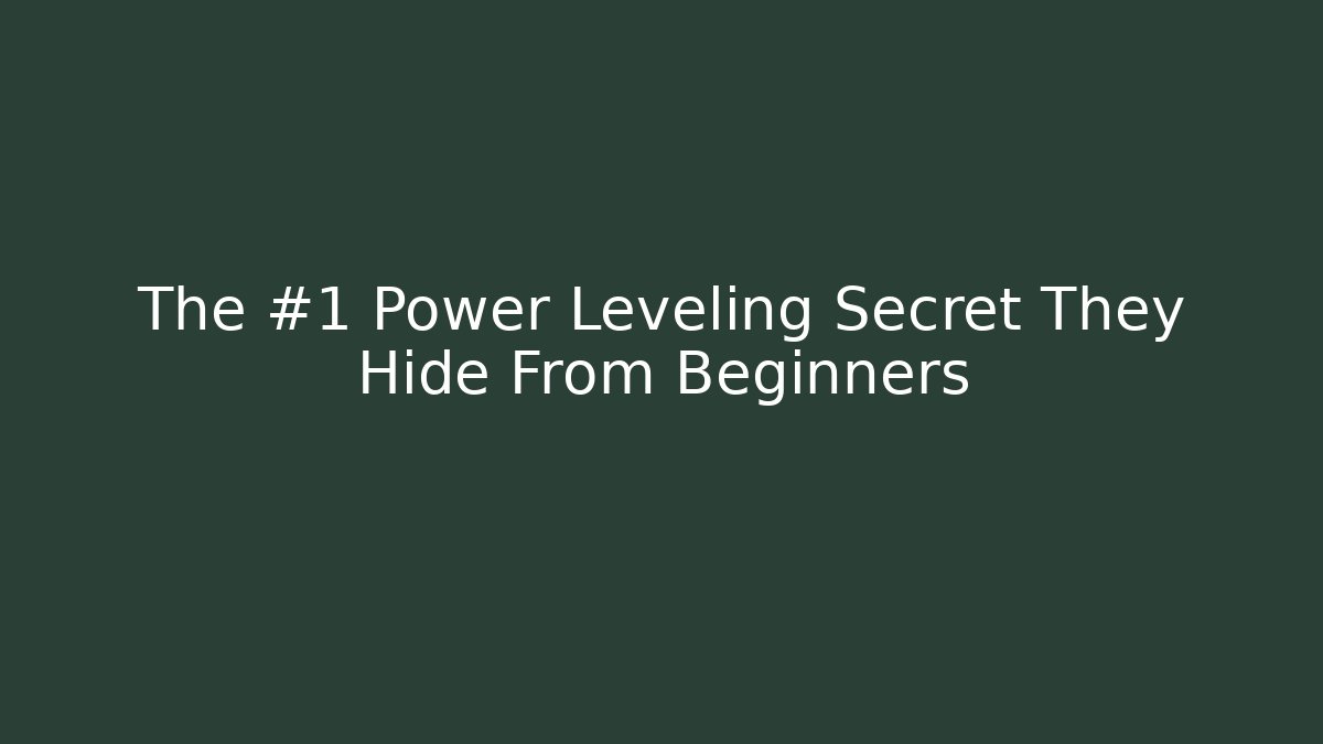 The #1 Power Leveling Secret They Hide From Beginners
