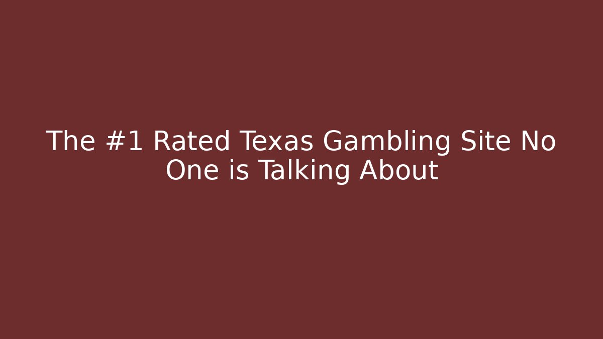 The #1 Rated Texas Gambling Site No One is Talking About