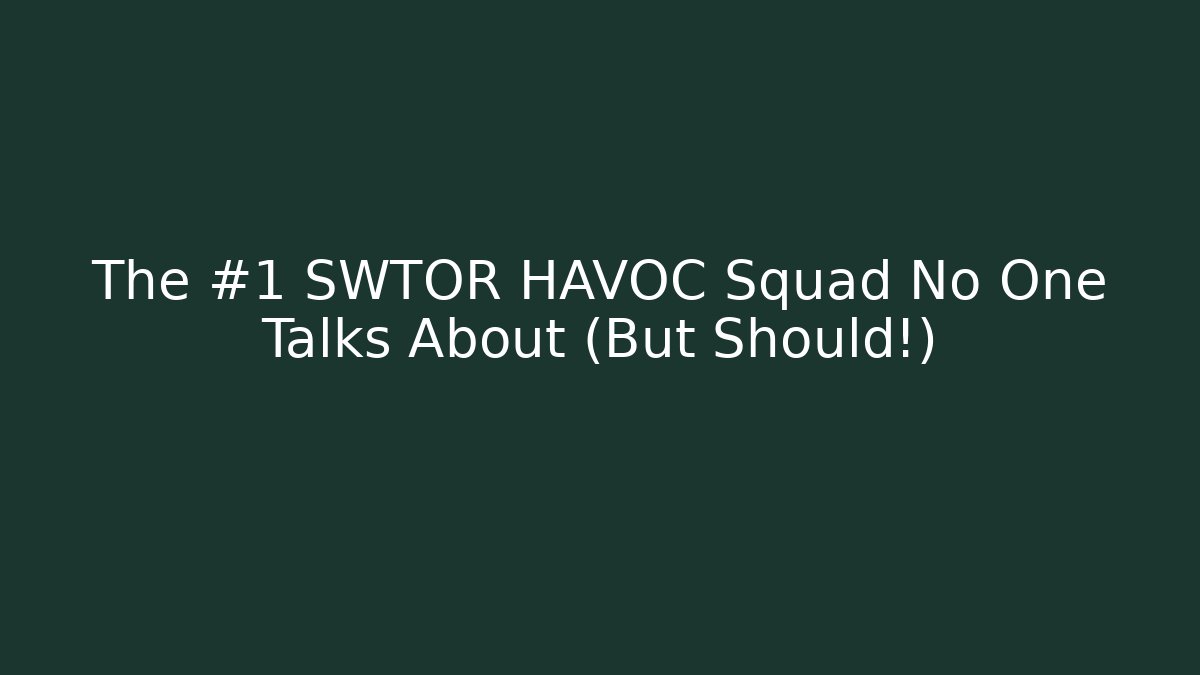 The #1 SWTOR HAVOC Squad No One Talks About (But Should!)