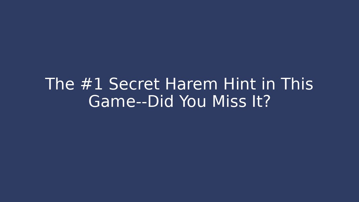 The #1 Secret Harem Hint in This Game—Did You Miss It?