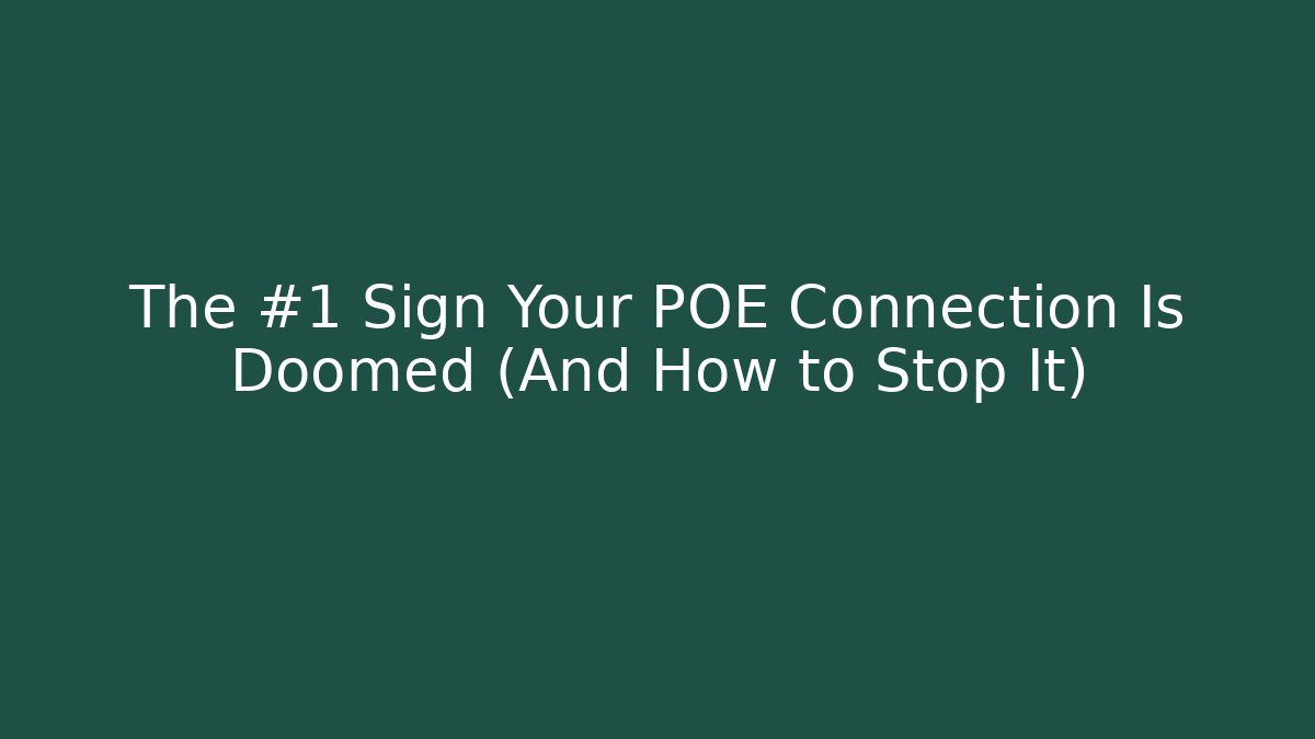 The #1 Sign Your POE Connection Is Doomed (And How to Stop It)