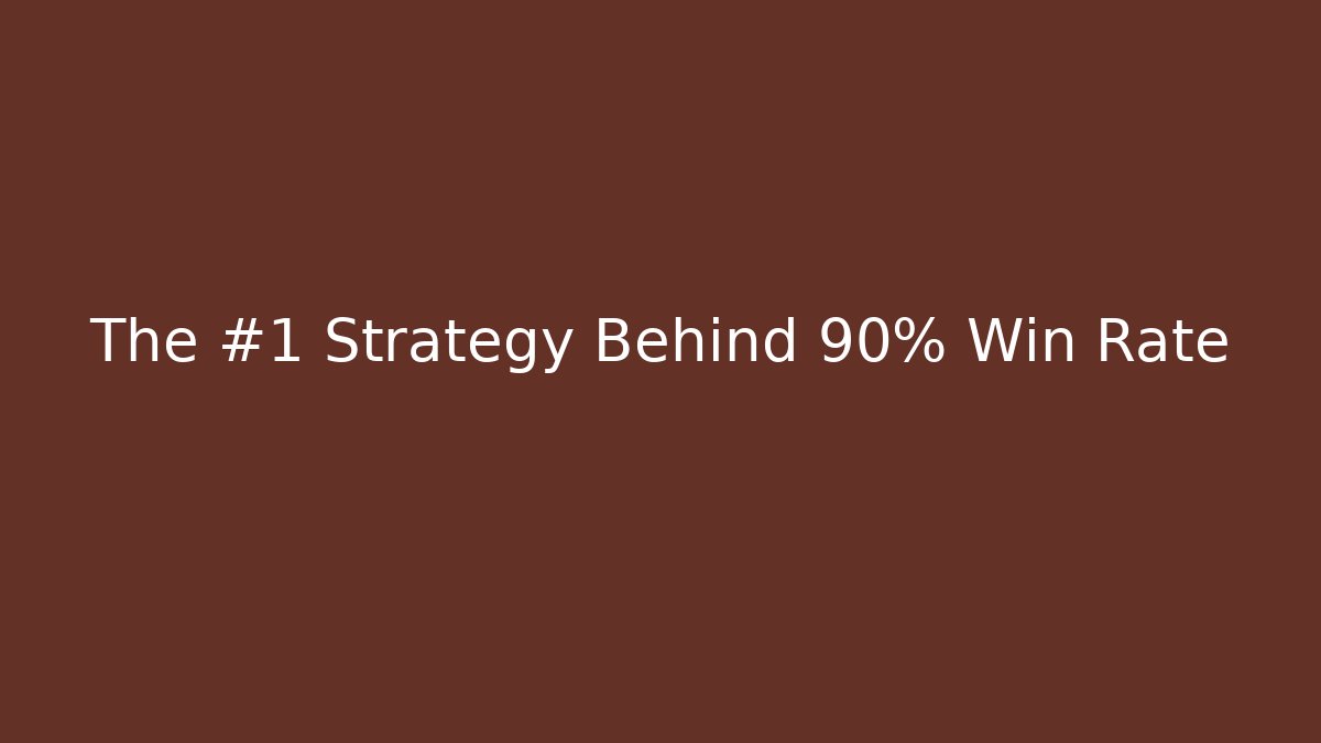 The #1 Strategy Behind 90% Win Rate