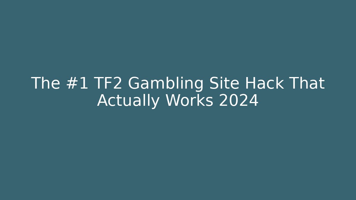 The #1 TF2 Gambling Site Hack That Actually Works 2024 - Create More Assets