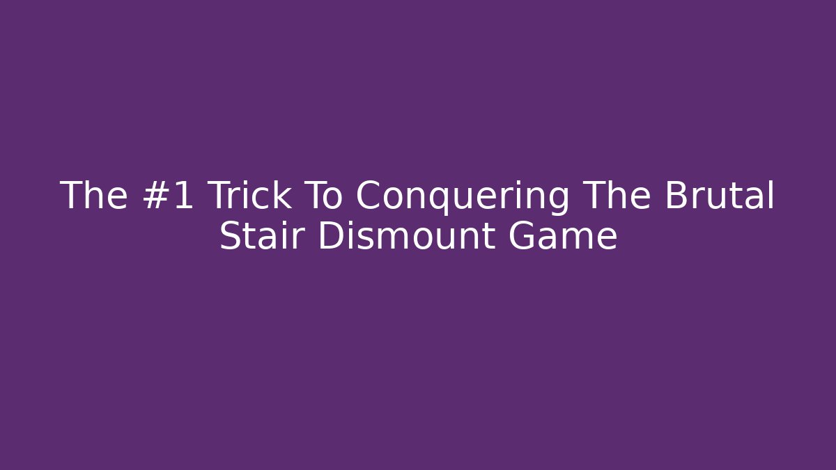The #1 Trick To Conquering The Brutal Stair Dismount Game