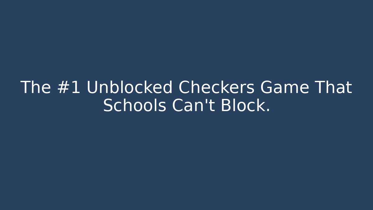 The #1 Unblocked Checkers Game That Schools Can't Block.
