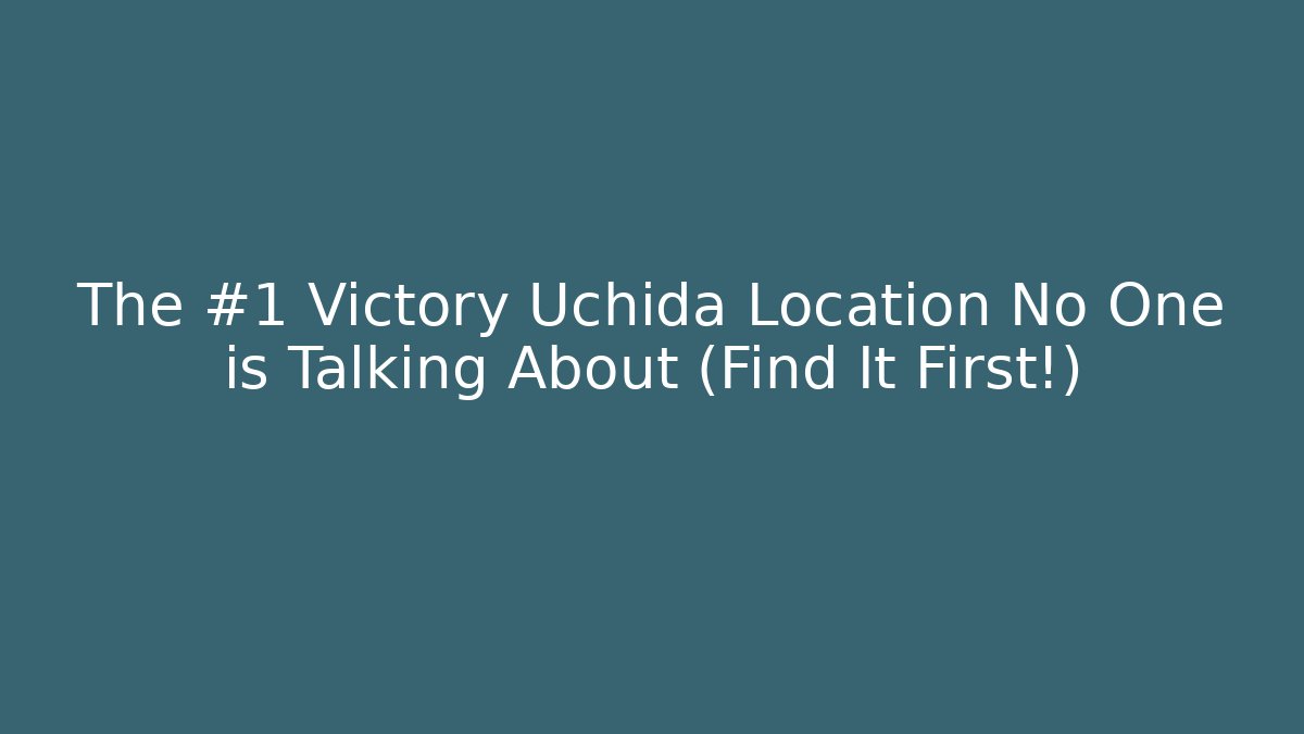 The #1 Victory Uchida Location No One is Talking About (Find It First!)
