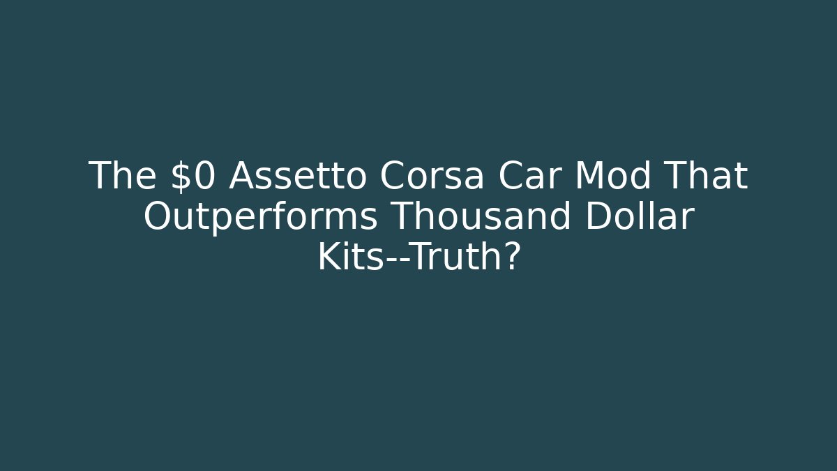 The $0 Assetto Corsa Car Mod That Outperforms Thousand Dollar Kits—Truth?