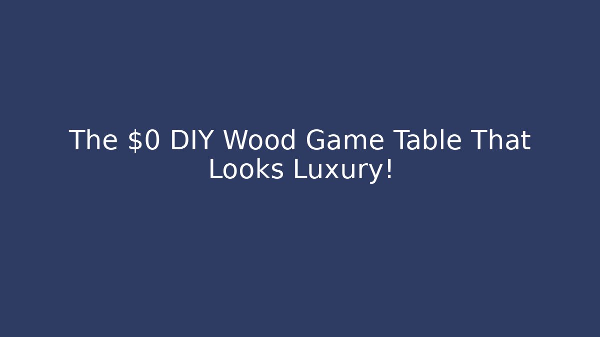 The $0 DIY Wood Game Table That Looks Luxury!
