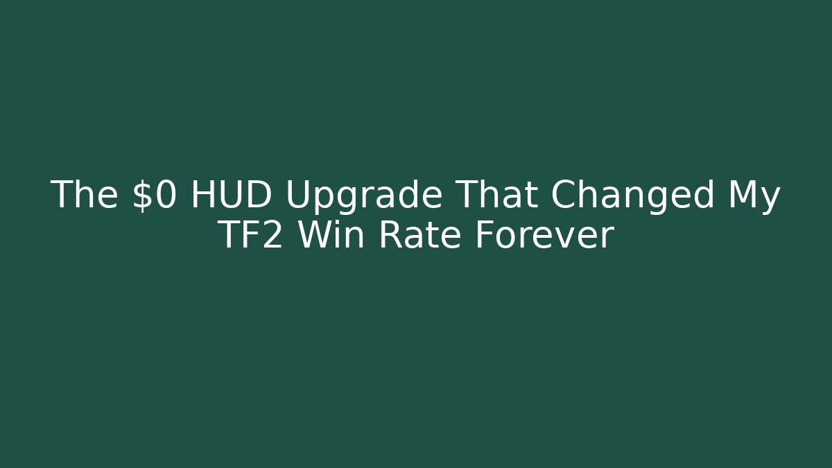 The $0 HUD Upgrade That Changed My TF2 Win Rate Forever