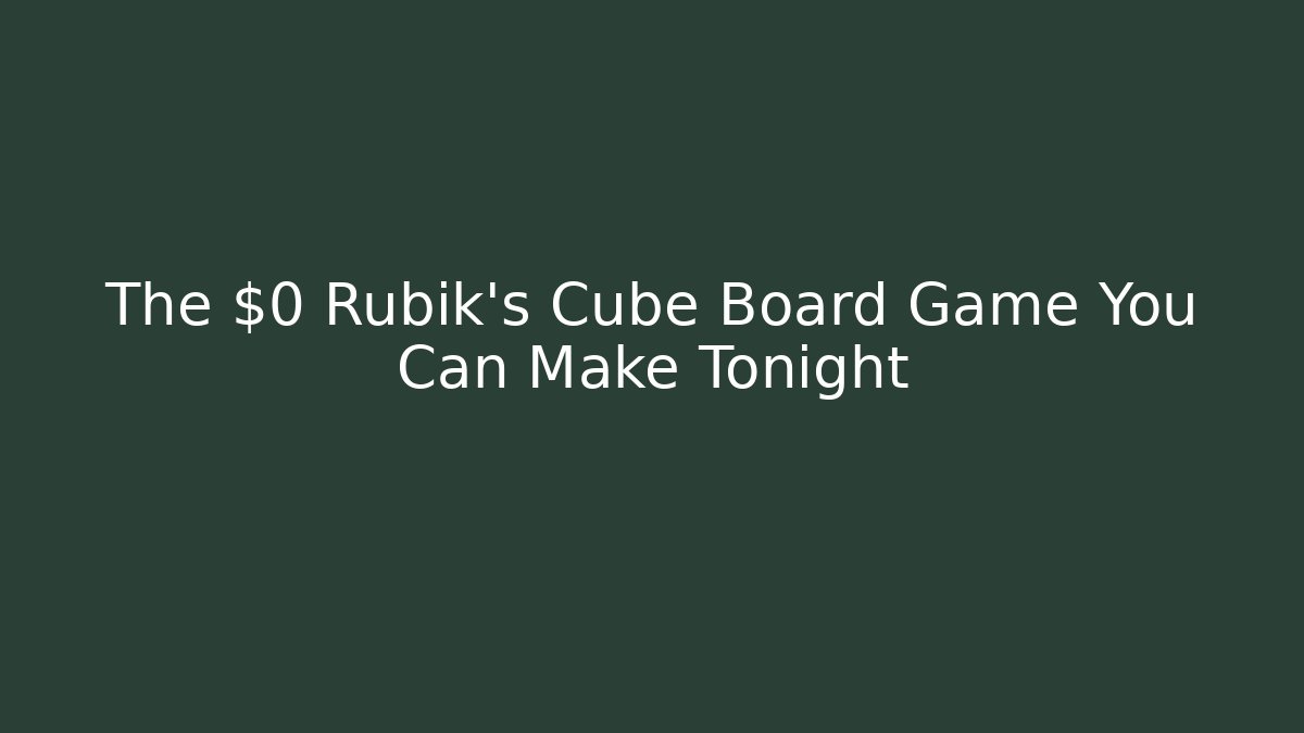 The $0 Rubik's Cube Board Game You Can Make Tonight - Create More Assets