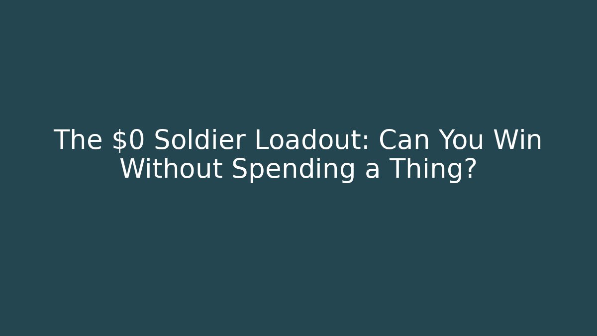 The $0 Soldier Loadout: Can You Win Without Spending a Thing?