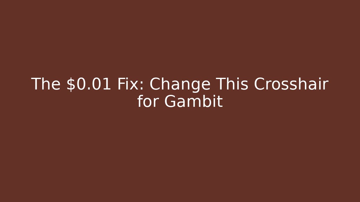 The $0.01 Fix: Change This Crosshair for Gambit