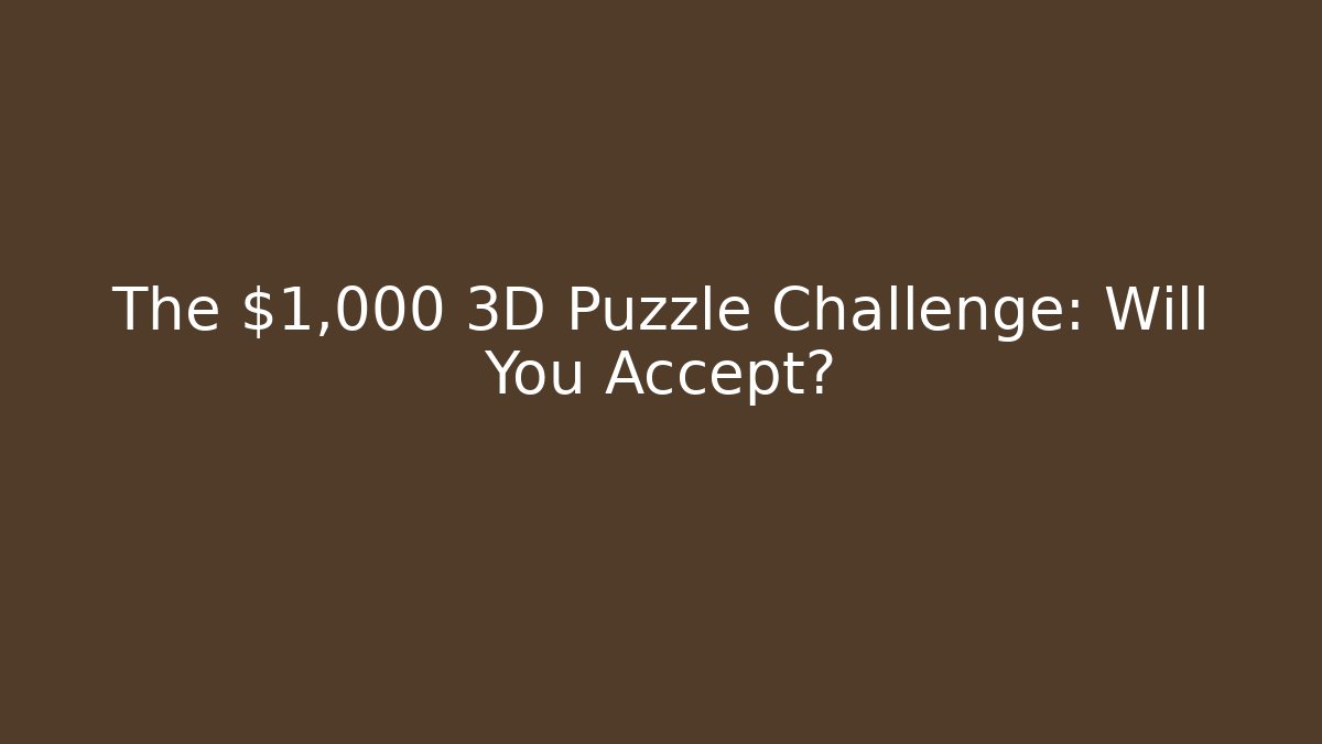 The $1,000 3D Puzzle Challenge: Will You Accept? - Create More Assets