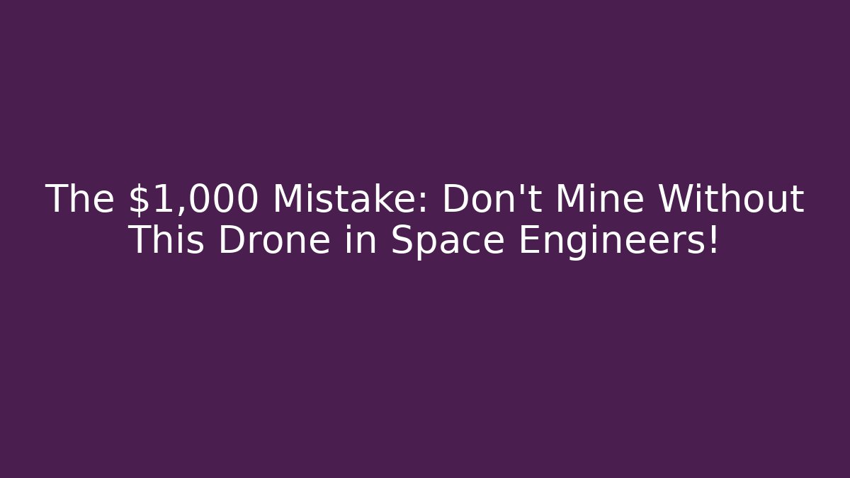The $1,000 Mistake: Don't Mine Without This Drone in Space Engineers!