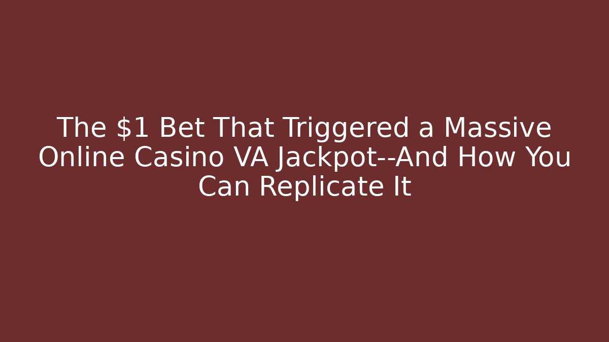 The $1 Bet That Triggered a Massive Online Casino VA Jackpot—And How You Can Replicate It