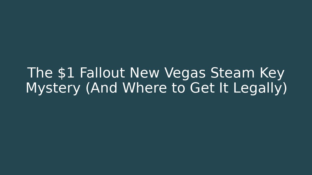 The $1 Fallout New Vegas Steam Key Mystery (And Where to Get It Legally)
