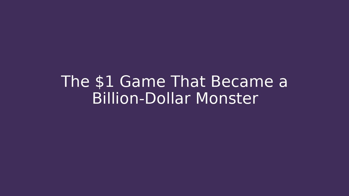 The $1 Game That Became a Billion-Dollar Monster - Create More Assets