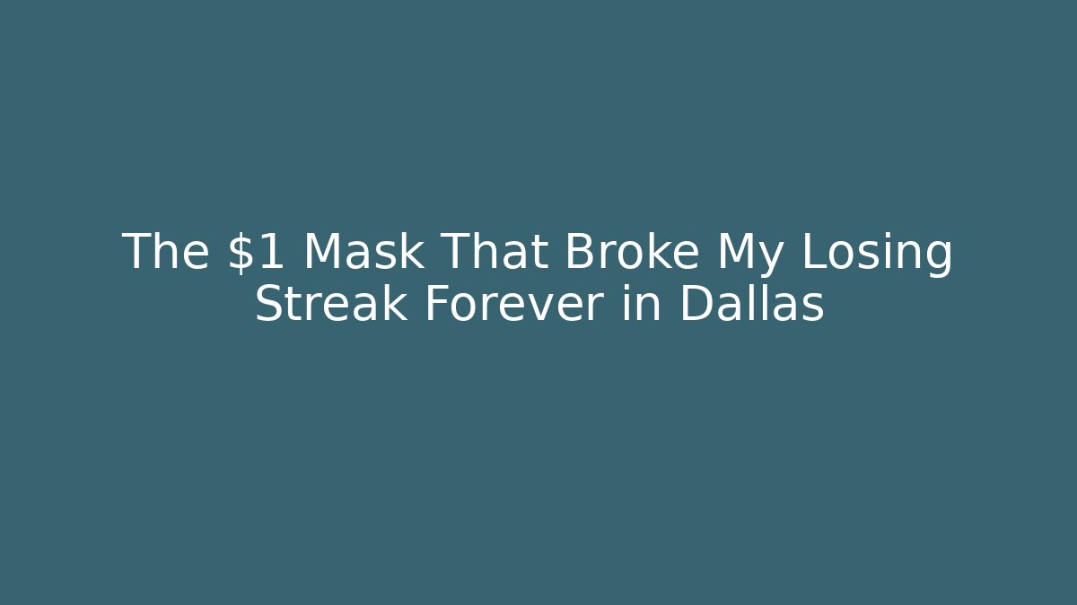 The $1 Mask That Broke My Losing Streak Forever in Dallas