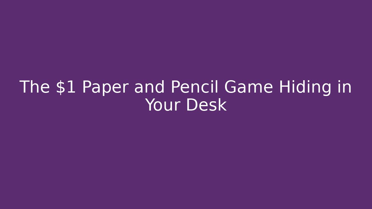 The $1 Paper and Pencil Game Hiding in Your Desk