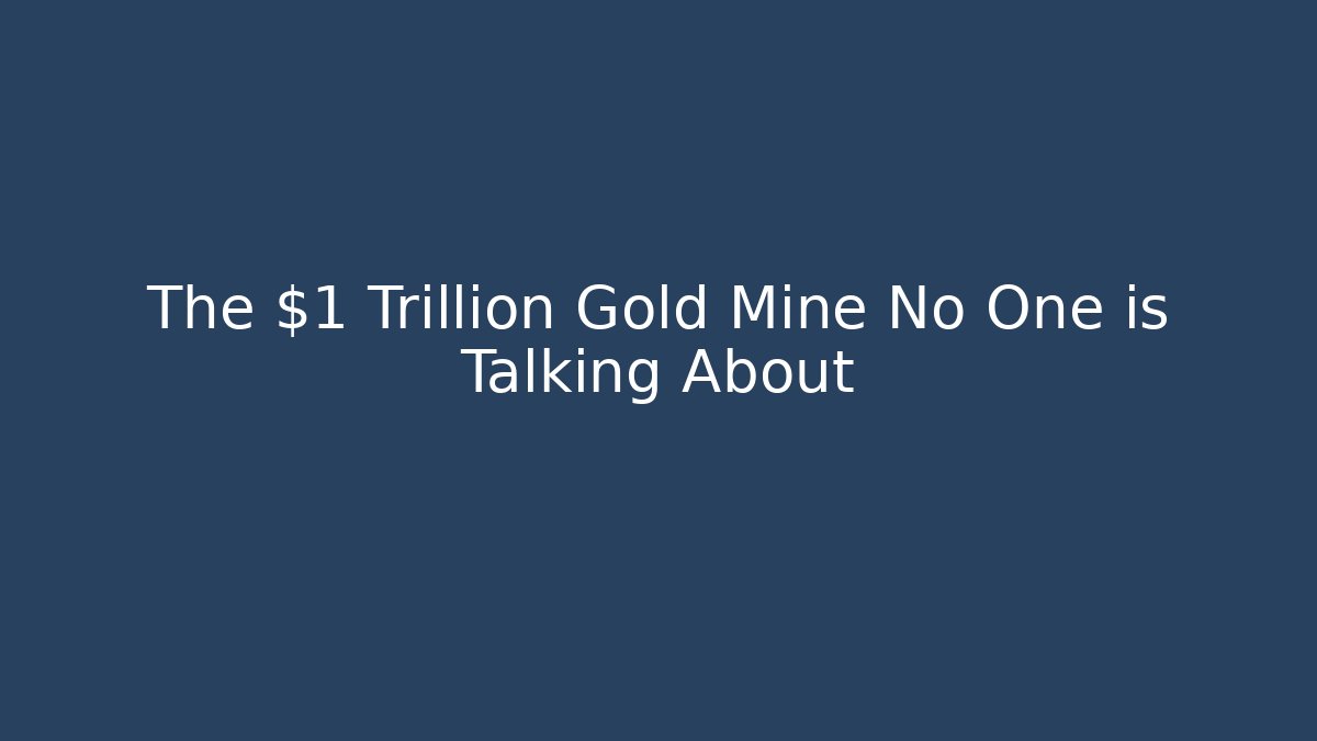 The $1 Trillion Gold Mine No One is Talking About